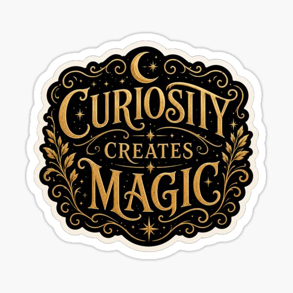 Curiosity Creates Magic sticker